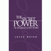 The Secret Power of Speaking God's Word By Joyce Meyer 